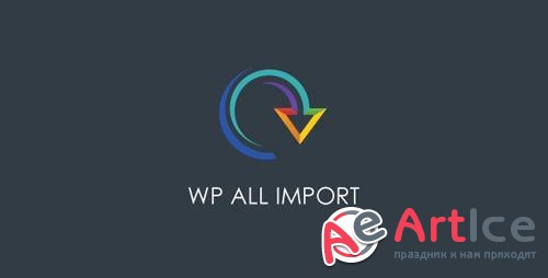 WP All Import Pro v4.5.4 - Plugin Import XML or CSV File For WordPress
